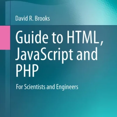 Guide to HTML, JavaScript and PHP For Scientists and Engineers