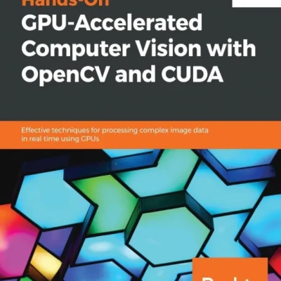Hands-On GPU-Accelerated Computer Vision with OpenCV and CUDA