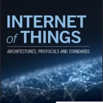 Internet of Things Architectures, Protocols and Standards