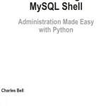 Introducing MySQL Shell Administration Made Easy with Python