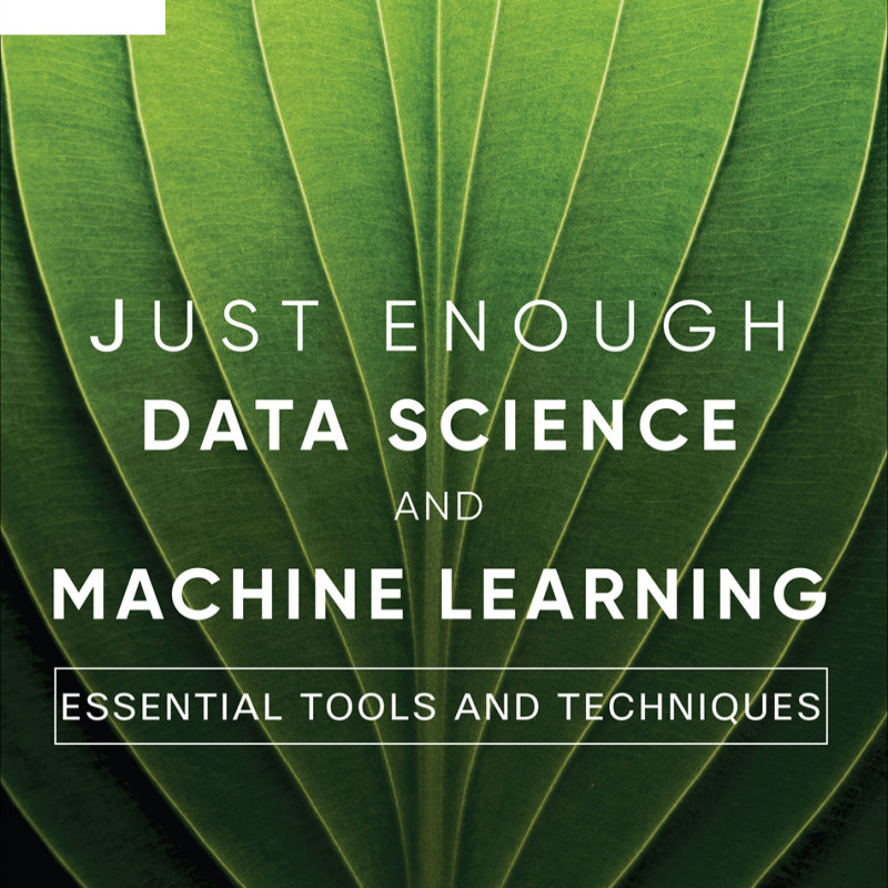 Sách Just Enough Data Science and Machine Learning Essential Tools and Techniques