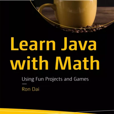 Learn Java with Math - Using Fun Projects and Games