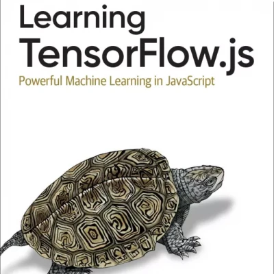Learning Tensorflow.js Powerful Machine Learning in JavaScript