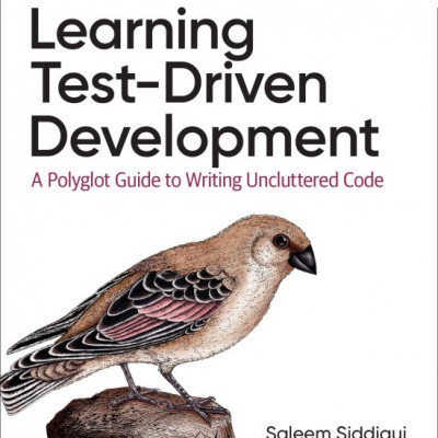 Learning Test-Driven Development A Polyglot Guide to Writing Uncluttered Code Sách tiếng anh