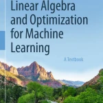 Linear Algebra and Optimization for Machine Learning: A Textbook