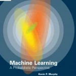 Machine Learning: A Probabilistic Perspective
