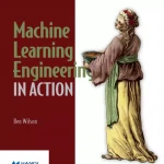 Machine Learning Engineering in Action