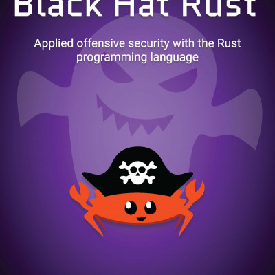 Black Hat Rust Applied offensive security with the Rust programming language
