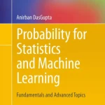 Probability for Statistics and Machine Learning Fundamentals and Advanced Topics