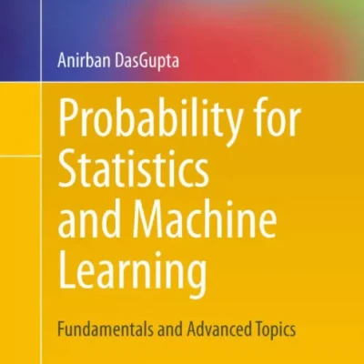 Probability for Statistics and Machine Learning Fundamentals and Advanced Topics