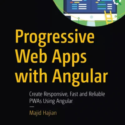 Progressive Web Apps with Angular Create Responsive, Fast and Reliable PWAs Using Angular