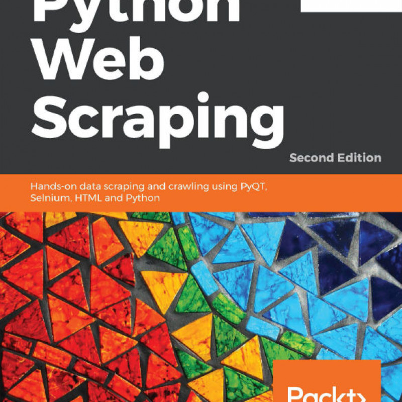 Python Web Scraping Hands-on data scraping and crawling using PyQT, Selenium, HTML and Python