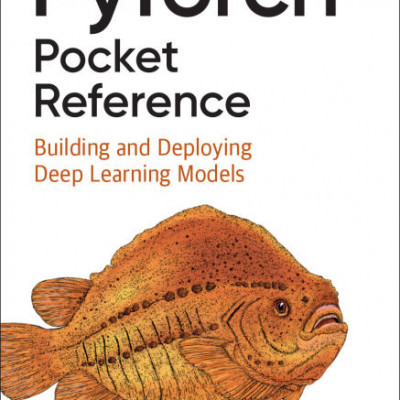 PyTorch Pocket Reference Building and Deploying Deep Learning Models