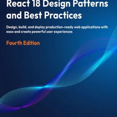 React 18 Design Patterns and Best Practices, Fourth Edition - Hanoi Bookstore