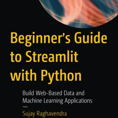 Sách Beginners Guide to Streamlit with Python Build Web-Based Data and Machine Learning Applications