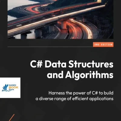 Sách C# Data Structures and Algorithms Harness the power of C to build a diverse range of efficient applications