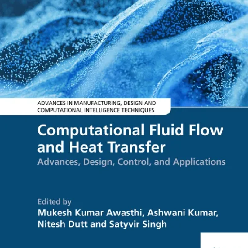 Sách Computational Fluid Flow and Heat Transfer Advances, Design, Control, and Applications