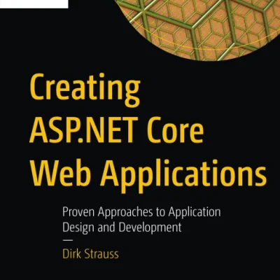 Sách Creating ASP.NET Core Web Applications Proven Approaches to Application Design and Development