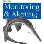 Sách Effective Monitoring and Alerting