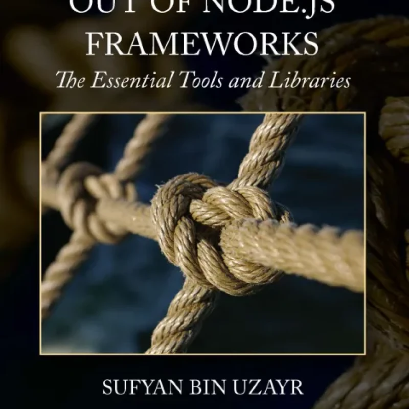 Sách Getting the Most out of Node.js Frameworks The Essential Tools and Libraries