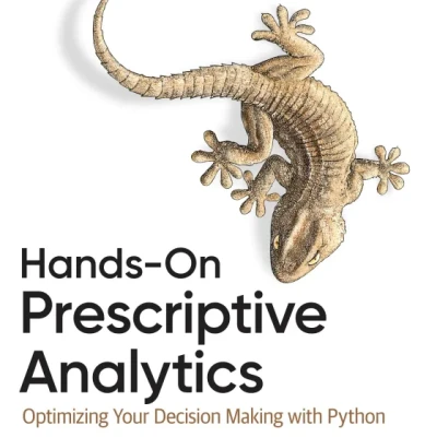 Sách Hands-On Prescriptive Analytics Optimizing Your Decision Making with Python