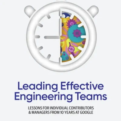 Sách Leading Effective Engineering Teams Lessons for Individual Contributors and Managers from 10 Years at Google