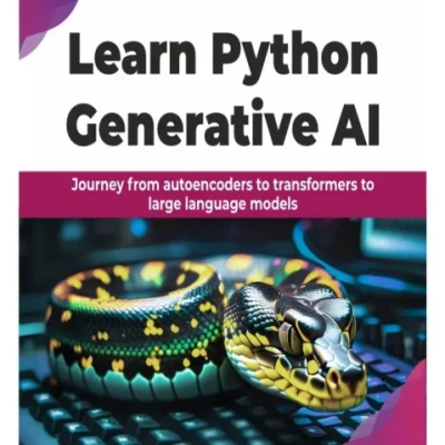 Sách Learn Python Generative AI Journey from autoencoders to transformers to large language models