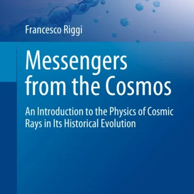 Sách Messengers from the Cosmos An Introduction to the Physics of Cosmic Rays in Its Historical Evolution