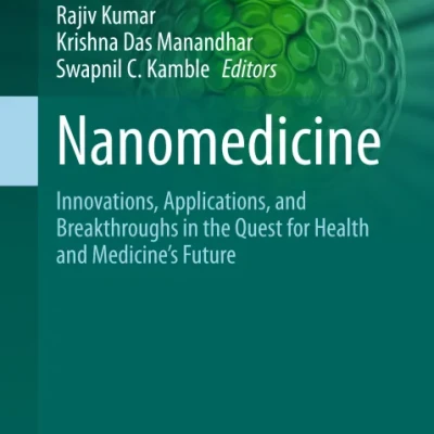 Sách Nanomedicine Innovations, Applications, and Breakthroughs in the Quest for Health and Medicines Future