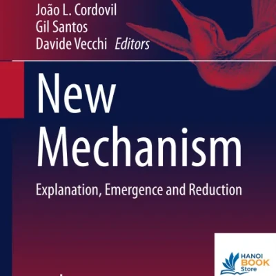 Sách New Mechanism. Explanation, Emergence and Reduction