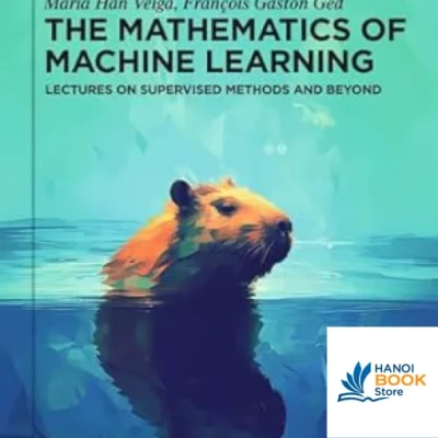 Sách The Mathematics of Machine Learning Lectures on Supervised Methods and Beyond