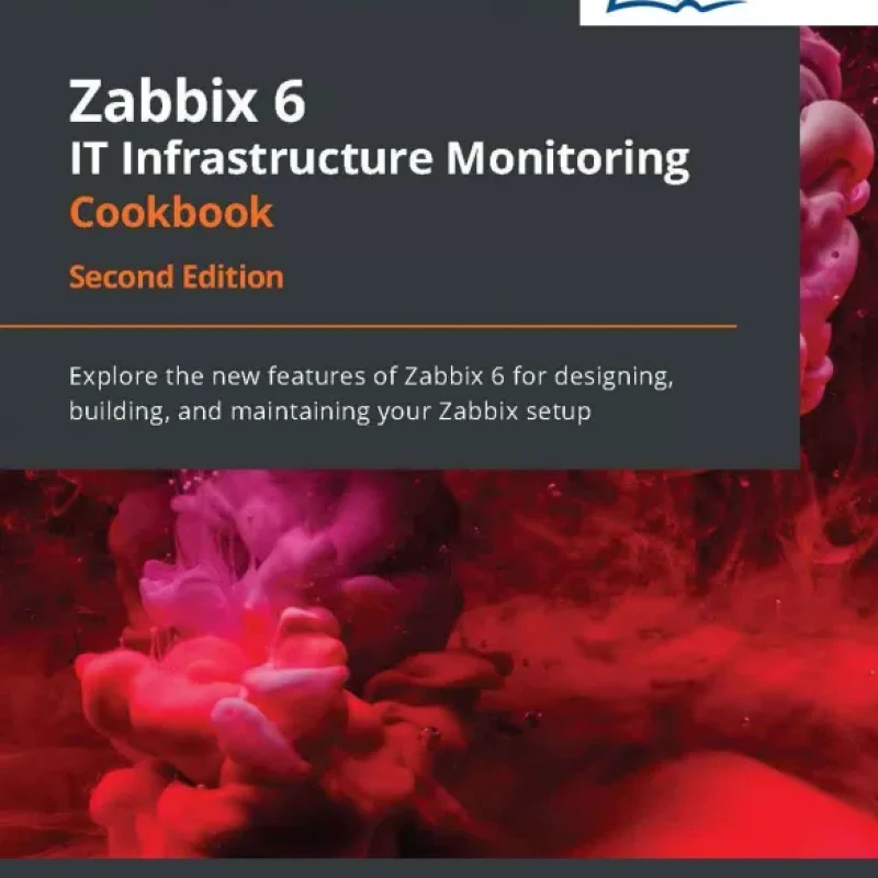 Zabbix 6 IT Infrastructure Monitoring Cookbook
