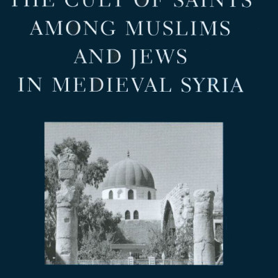 Sách The Cult of Saints among Muslims and Jews in Medieval Syria (Oxford Oriental Monographs)
